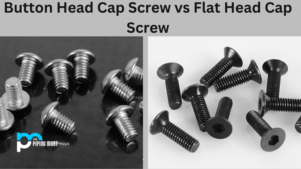Button Head Cap Screw Vs. Flat Head Cap Screw - What's the Difference?