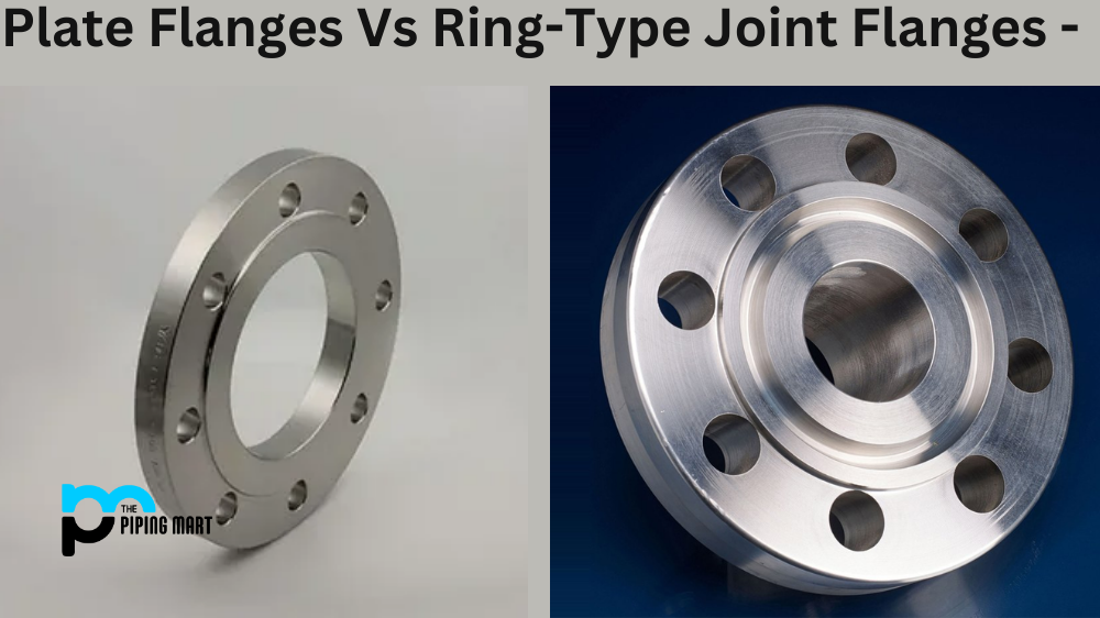 Plate Flanges Vs Ring-Type Joint Flanges - What's the Difference?